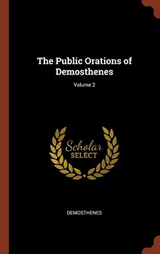 9781374884502: The Public Orations of Demosthenes; Volume 2