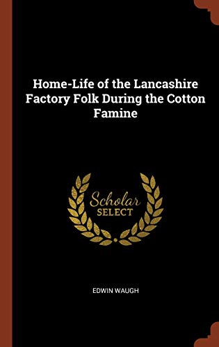 9781374890541: Home-Life of the Lancashire Factory Folk During the Cotton Famine