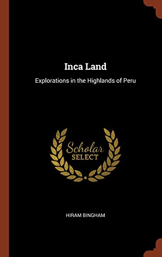 9781374894303: Inca Land: Explorations in the Highlands of Peru