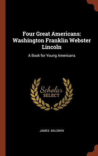 9781374896949: Four Great Americans: Washington Franklin Webster Lincoln: A Book for Young Americans