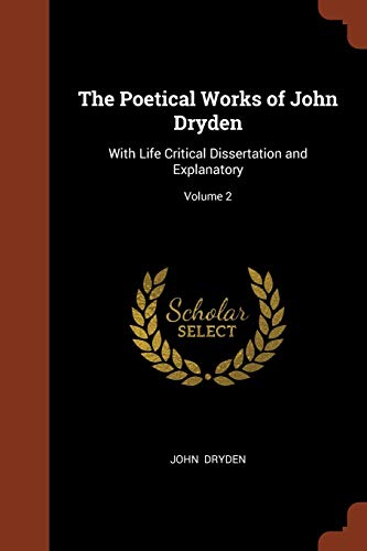 9781374898097: The Poetical Works of John Dryden: With Life Critical Dissertation and Explanatory; Volume 2