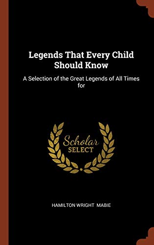 9781374900547: Legends That Every Child Should Know: A Selection of the Great Legends of All Times for