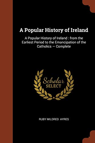 9781374900592: A Popular History of Ireland: A Popular History of Ireland : from the Earliest Period to the Emancipation of the Catholics - Complete