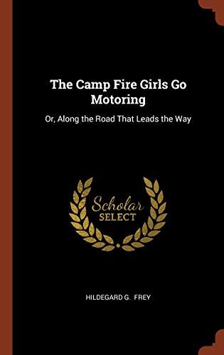 9781374902107: The Camp Fire Girls Go Motoring: Or, Along the Road That Leads the Way