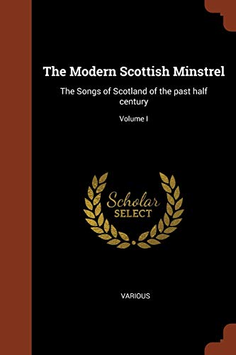 9781374905092: The Modern Scottish Minstrel: The Songs of Scotland of the past half century; Volume I