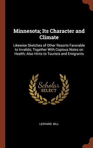 9781374907188: Minnesota; Its Character and Climate: Likewise Sketches of Other Resorts Favorable to Invalids; Together With Copious Notes on Health; Also Hints to Tourists and Emigrants