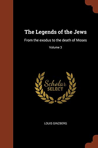 9781374923294: The Legends of the Jews: From the exodus to the death of Moses; Volume 3