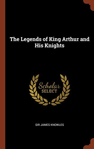 9781374945074: The Legends of King Arthur and His Knights