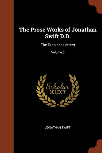 9781374945302: The Prose Works of Jonathan Swift D.D.: The Drapier's Letters; Volume 6