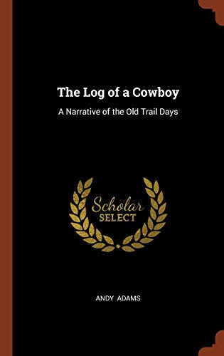 Stock image for The Log of a Cowboy: A Narrative of the Old Trail Days for sale by ThriftBooks-Atlanta