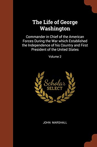 Stock image for The Life of George Washington: Commander in Chief of the American Forces During the War Which Established the Independence of His Country and First President of the United States; Volume 2 (Paperback) for sale by Book Depository International