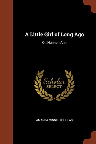 9781374986763: A Little Girl of Long Ago: Or, Hannah Ann