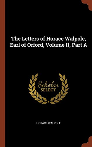 9781375014618: The Letters of Horace Walpole, Earl of Orford, Volume II, Part A