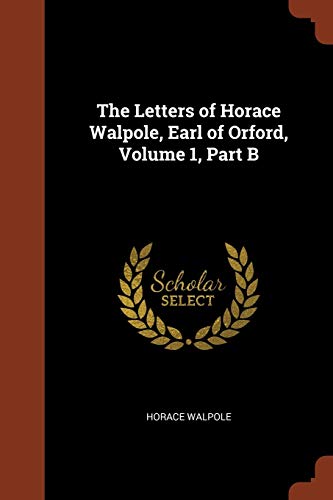 9781375014762: The Letters of Horace Walpole, Earl of Orford, Volume 1, Part B