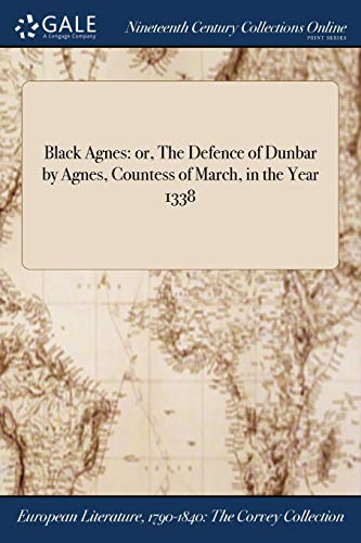 Stock image for Black Agnes: or, The Defence of Dunbar by Agnes, Countess of March, in the Year 1338 for sale by GF Books, Inc.