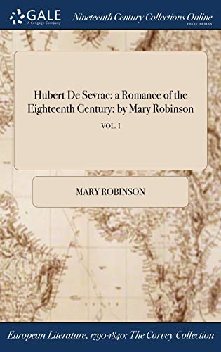 Hubert de Sevrac: A Romance of the Eighteenth Century: By Mary Robinson; Vol. I (Hardback) - President of the Mary Robinson Foundation - Climate Justice Former President of Ireland (1990-1997) United Nations High Commissioner for Human Rights