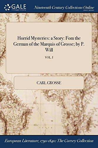 Imagen de archivo de Horrid Mysteries: a Story: Fom the German of the Marquis of Grosse; by P. Will; VOL. I a la venta por Lucky's Textbooks