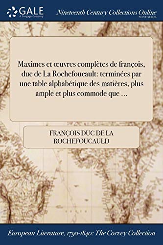 9781375143486: Maximes et œuvres compltes de franois, duc de La Rochefoucault: termines par une table alphabtique des matires, plus ample et plus commode que ...