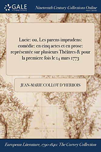 Stock image for Lucie ou, Les parens imprudens comdie en cinq actes et en prose reprsente sur plusieurs Thtres pour la premiere fois le 14 mars 1773 for sale by PBShop.store US