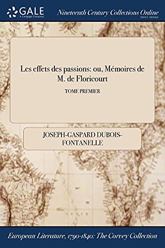 9781375166720: Les effets des passions: ou, Mmoires de M. de Floricourt; TOME PREMIER (French Edition)