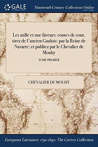 Beispielbild fr Les mille et une faveurs: contes de cour, tirez de l'ancien Gaulois: par la Reine de Navarre; et publiez par le Chevalier de Mouhy; TOME PREMIER (French Edition) zum Verkauf von Lucky's Textbooks