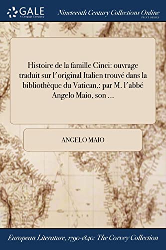 Stock image for Histoire de la famille Cinci: ouvrage traduit sur l'original Italien trouv� dans la biblioth�que du Vatican,: par M. l'abb� Angelo Maio, son . for sale by Chiron Media