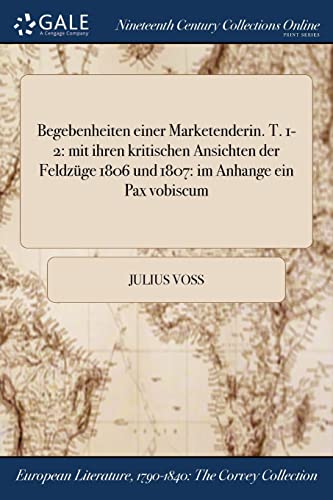 9781375214148: Begebenheiten einer Marketenderin. T. 1-2: mit ihren kritischen Ansichten der Feldzge 1806 und 1807: im Anhange ein Pax vobiscum