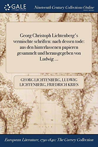 Georg Christoph Lichtenberg's Vermischte Schriften: Nach Dessen Tode: Aus Den Hinterlassenen Papieren Gesammelt Und Herausgegeben Von Ludwig . (Paperback) - Georg Lichtenberg, Ludwig Lichtenberg, Friedrich Kries