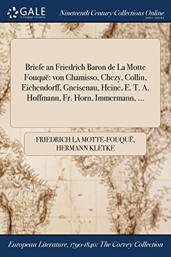 Stock image for Briefe an Friedrich Baron de La Motte Fouqu: von Chamisso, Chezy, Collin, Eichendorff, Gneisenau, Heine, E. T. A. Hoffmann, Fr. Horn, Immermann, . (German Edition) for sale by Lucky's Textbooks