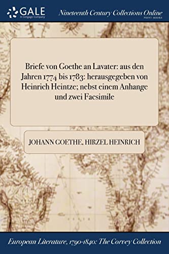 Imagen de archivo de Briefe von Goethe an Lavater: aus den Jahren 1774 bis 1783: herausgegeben von Heinrich Heintze; nebst einem Anhange und zwei Facsimile (German Edition) a la venta por Lucky's Textbooks