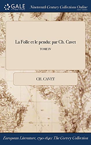 Stock image for La Folle et le pendu: par Ch. Cavet; TOME IV (French Edition) for sale by Lucky's Textbooks