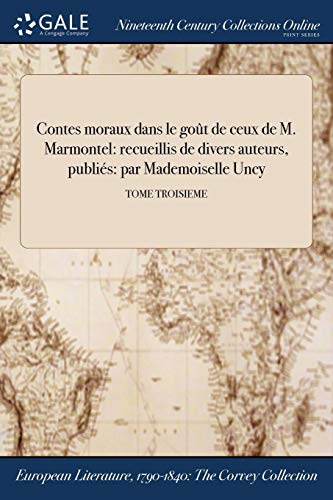 9781375308588: Contes moraux dans le got de ceux de M. Marmontel: recueillis de divers auteurs, publis: par Mademoiselle Uncy; TOME TROISIEME (French Edition)