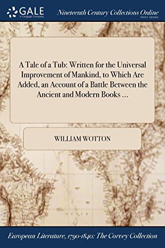 Stock image for A Tale of a Tub: Written for the Universal Improvement of Mankind, to Which Are Added, an Account of a Battle Between the Ancient and Modern Books . for sale by Lucky's Textbooks