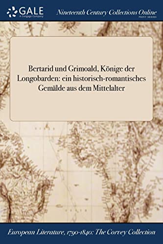 9781375331487: Bertarid und Grimoald, Knige der Longobarden: ein historisch-romantisches Gemlde aus dem Mittelalter (German Edition)