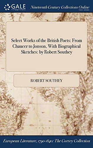 Beispielbild fr Select Works of the British Poets From Chaucer to Jonson, With Biographical Sketches by Robert Southey zum Verkauf von PBShop.store US