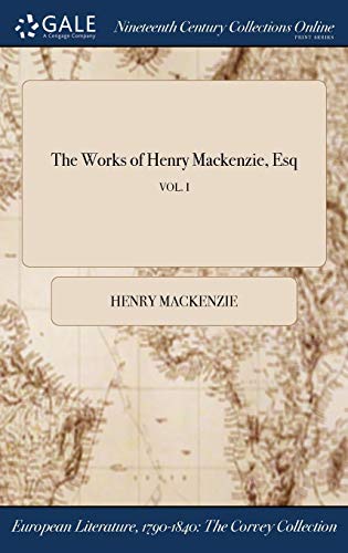 Beispielbild fr The Works of Henry MacKenzie, Esq; Vol. I zum Verkauf von Ammareal