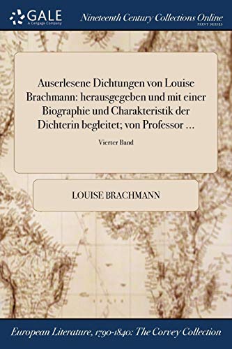 9781375340144: Auserlesene Dichtungen von Louise Brachmann: herausgegeben und mit einer Biographie und Charakteristik der Dichterin begleitet; von Professor ...; Vierter Band
