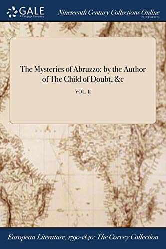 Imagen de archivo de The Mysteries of Abruzzo: by the Author of The Child of Doubt, &c; VOL. II a la venta por Chiron Media