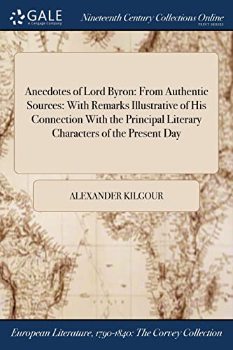 Stock image for Anecdotes of Lord Byron From Authentic Sources With Remarks Illustrative of His Connection With the Principal Literary Characters of the Present Day for sale by PBShop.store US