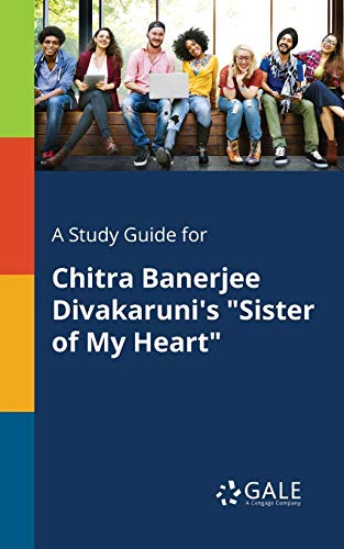 Imagen de archivo de A Study Guide for Chitra Banerjee Divakaruni's "Sister of My Heart" a la venta por Book Deals