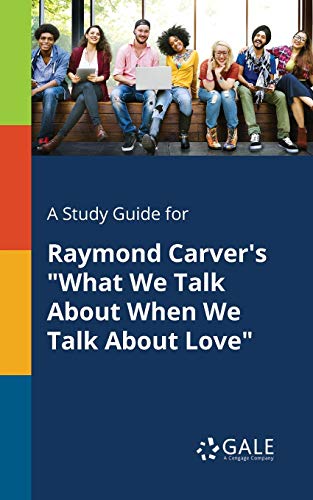 9781375396103: A Study Guide for Raymond Carver's "What We Talk About When We Talk About Love"