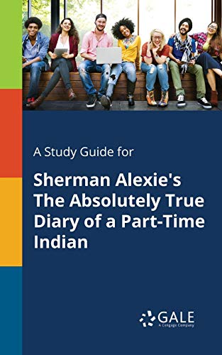 Stock image for A Study Guide for Sherman Alexie's The Absolutely True Diary of a Part-Time Indian for sale by ThriftBooks-Atlanta