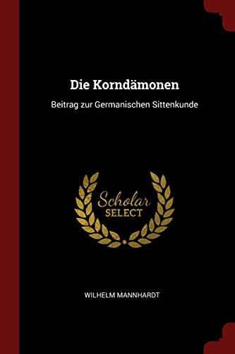 DIE KORNDAMONEN: Beitrag Zur Germanischen Sittenkunde - Mannhardt, Wilhelm