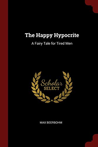 9781375427975: The Happy Hypocrite: A Fairy Tale for Tired Men