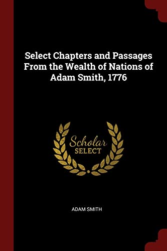 9781375445627: Select Chapters and Passages From the Wealth of Nations of Adam Smith, 1776