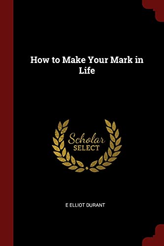 9781375454117: How to Make Your Mark in Life
