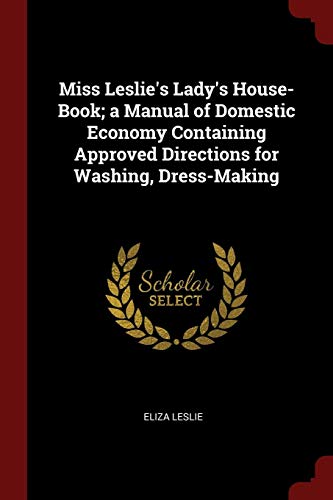 9781375473613: Miss Leslie's Lady's House-Book; a Manual of Domestic Economy Containing Approved Directions for Washing, Dress-Making
