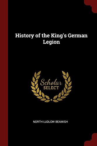 Stock image for HISTORY OF THE KING'S GERMAN LEGION for sale by KALAMO LIBROS, S.L.