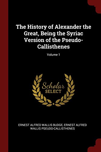 9781375481182: The History of Alexander the Great, Being the Syriac Version of the Pseudo-Callisthenes; Volume 1