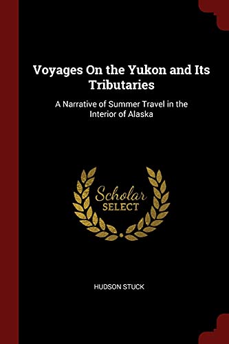 Stock image for Voyages On the Yukon and Its Tributaries: A Narrative of Summer Travel in the Interior of Alaska for sale by SecondSale